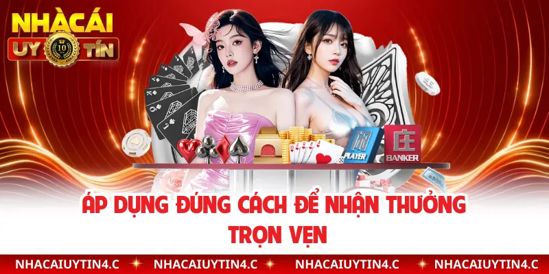  Áp dụng đúng cách để nhận thưởng trọn vẹn