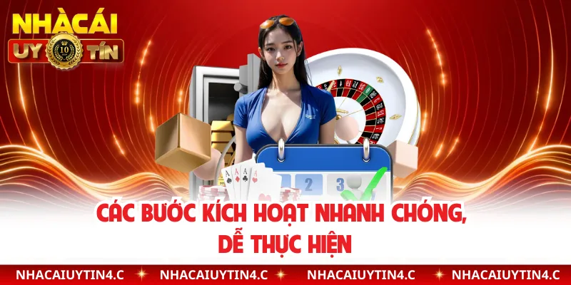 Các bước kích hoạt nhanh chóng, dễ thực hiện