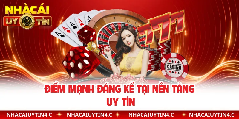 Điểm mạnh đáng kể tại nền tảng uy tín 