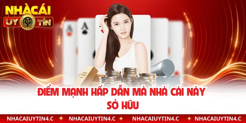 Điểm mạnh hấp dẫn mà nhà cái này sở hữu