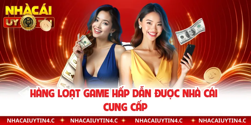 Hàng loạt game hấp dẫn được nhà cái cung cấp 