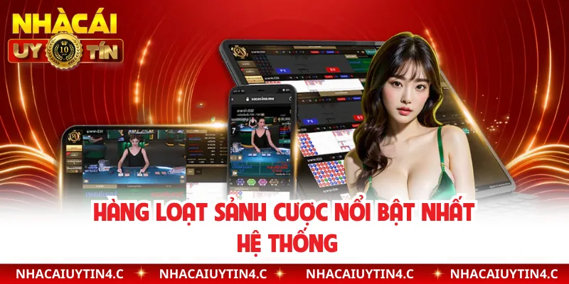 Hàng loạt sảnh cược nổi bật nhất hệ thống