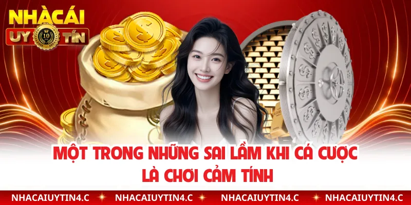 Một trong những sai lầm khi cá cược là chơi cảm tính