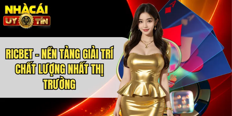 RICBET - Nền Tảng Giải Trí Chất Lượng Nhất Thị Trường