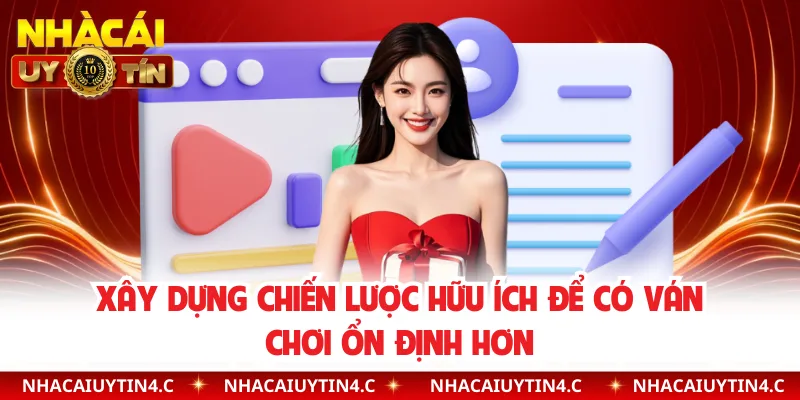 Xây dựng chiến lược hữu ích để có ván chơi ổn định hơn