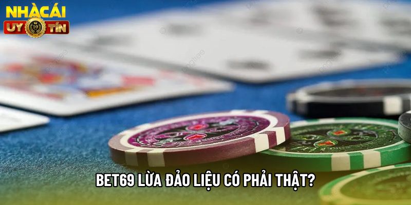 Bet69 lừa đảo liệu có phải thật?
