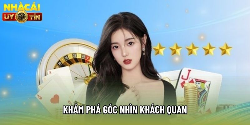 Khám phá góc nhìn khách quan