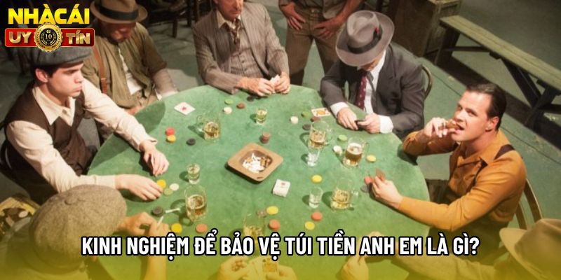 Kinh nghiệm để bảo vệ túi tiền anh em là gì?