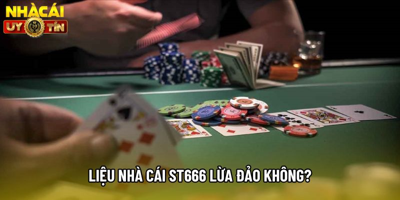 Liệu nhà cái ST666 lừa đảo không?