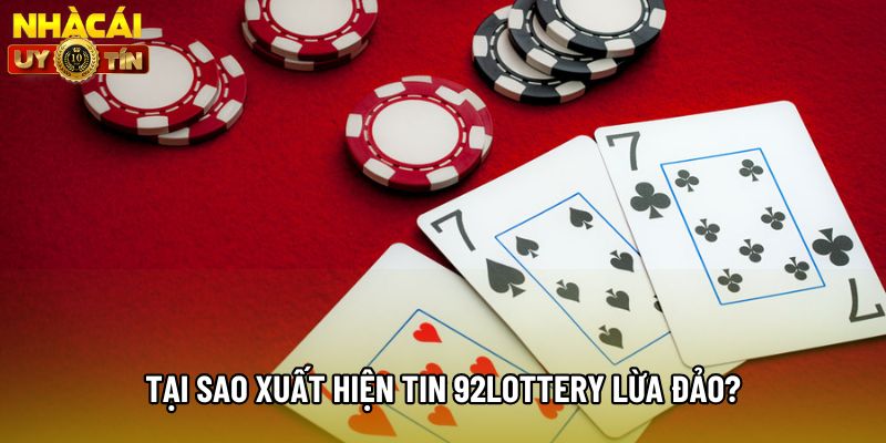 Tại sao xuất hiện tin 92lottery lừa đảo?
