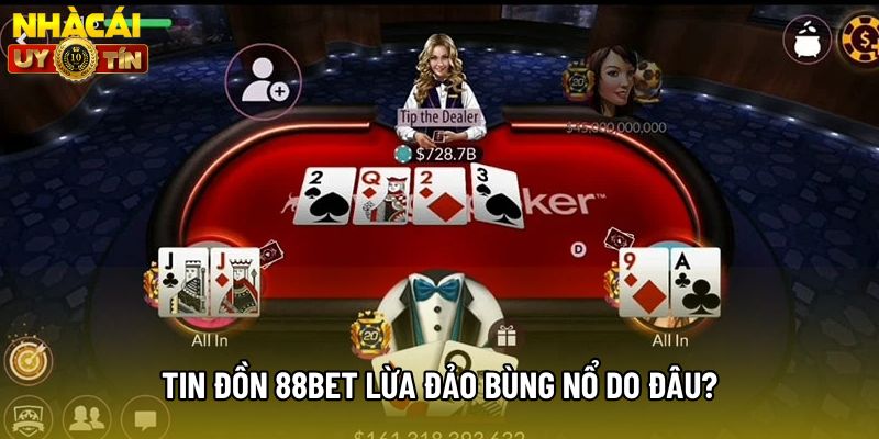 Tin đồn 88Bet lừa đảo bùng nổ do đâu?